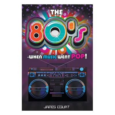 "The 80s - When Music Went Pop!" - "" ("Court James")