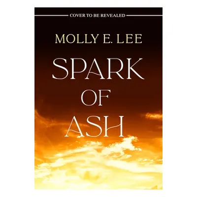 "Spark of Ash" - "" ("Lee Molly E.")