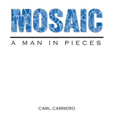 "Mosaic: A Man in Pieces" - "" ("Carrero Carl")