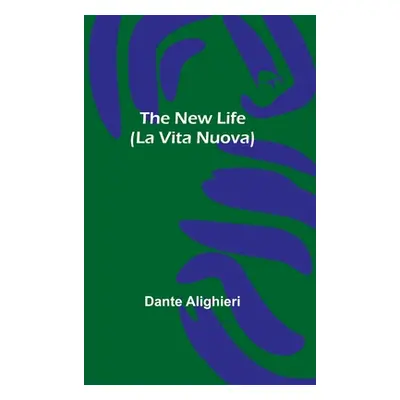 "The New Life (La Vita Nuova)" - "" ("Alighieri Dante")