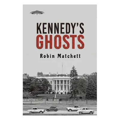 "Kennedy's Ghosts" - "" ("Matchett Robin")