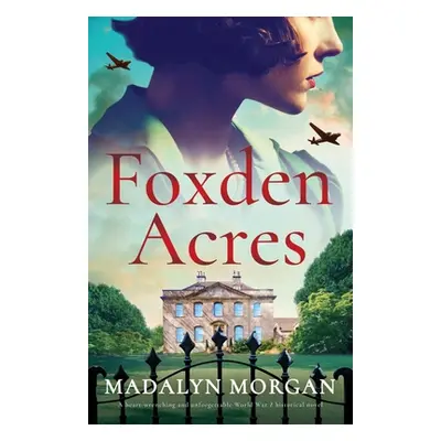 "Foxden Acres: A heart-wrenching and unforgettable World War 2 historical novel" - "" ("Morgan M