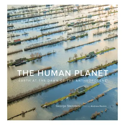 "The Human Planet: Earth at the Dawn of the Anthropocene" - "" ("Steinmetz George")