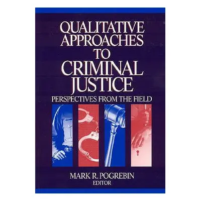 "Qualitative Approaches to Criminal Justice: Perspectives from the Field" - "" ("Pogrebin Mark R