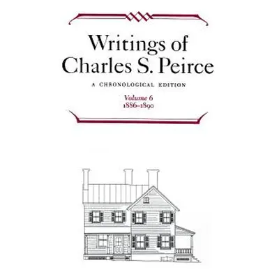 "Writings of Charles S. Peirce: A Chronological Edition, Volume 6: 1886-1890" - "" ("Peirce Char