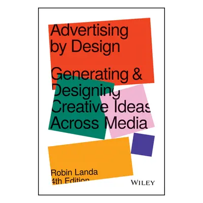 "Advertising by Design: Generating and Designing Creative Ideas Across Media" - "" ("Landa Robin