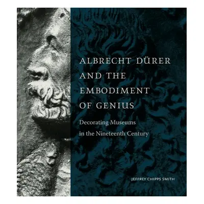 "Albrecht Drer and the Embodiment of Genius: Decorating Museums in the Nineteenth Century" - "" 