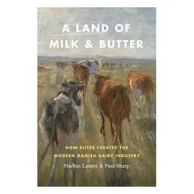 "A Land of Milk and Butter: How Elites Created the Modern Danish Dairy Industry" - "" ("Lampe Ma