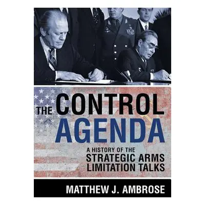 "The Control Agenda: A History of the Strategic Arms Limitation Talks" - "" ("Ambrose Matthew J.