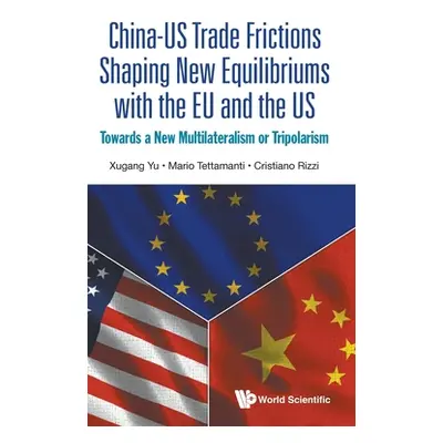 "China-Us Trade Frictions Shaping New Equilibriums with the Eu and the Us: Towards a New Multila