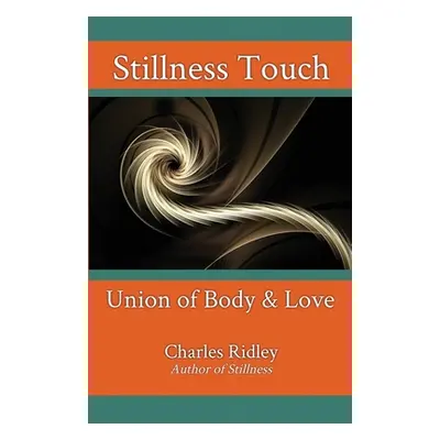 "Stillness Touch: Union of Body & Love" - "" ("Ridley Charles")