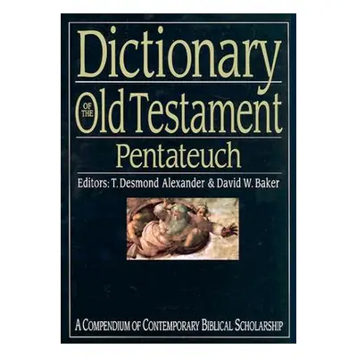 "Dictionary of the Old Testament: Pentateuch: A Compendium of Contemporary Biblical Scholarship"