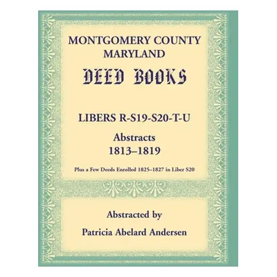 "Montgomery County, Maryland Deed Books: Libers R, S19, S20, T, and U Abstracts, 1813-1819" - ""