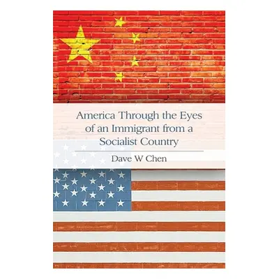 "America Through the Eyes of an Immigrant from a Socialist Country" - "" ("Chen Dave W.")