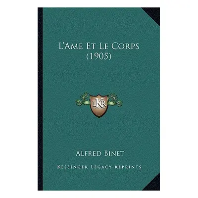 "L'Ame Et Le Corps (1905)" - "" ("Binet Alfred")