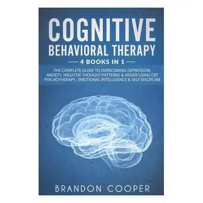 "Cognitive Behavioral Therapy: 4 Books in 1: The Complete Guide to Overcoming Depression, Anxiet