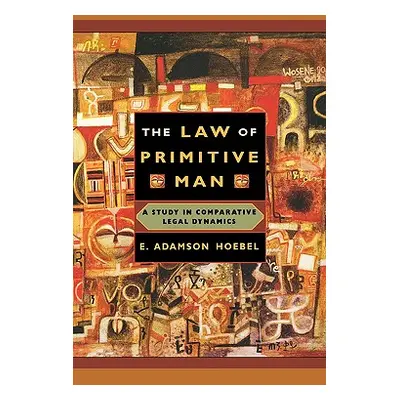 "The Law of Primitive Man: A Study in Comparative Legal Dynamics" - "" ("Hoebel E. Adamson")