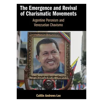 "The Emergence and Revival of Charismatic Movements: Argentine Peronism and Venezuelan Chavismo"