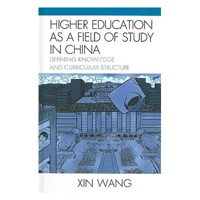 "Higher Education as a Field of Study in China: Defining Knowledge and Curriculum Structure" - "