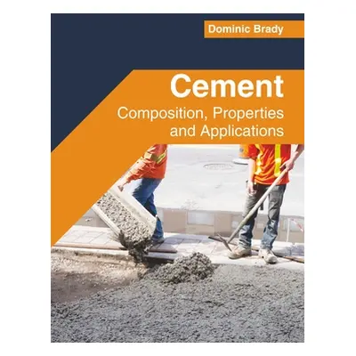 "Cement: Composition, Properties and Applications" - "" ("Brady Dominic")