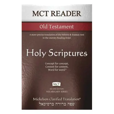 "MCT Reader Old Testament, Mickelson Clarified: A more precise translation of the Hebrew and Ara