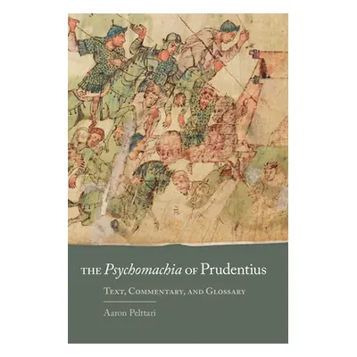 "The Psychomachia of Prudentius, 58: Text, Commentary, and Glossary" - "" ("Pelttari Aaron")