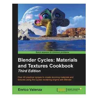 "Blender Cycles: Materials and Textures Cookbook Third Edition" - "" ("Valenza Enrico")