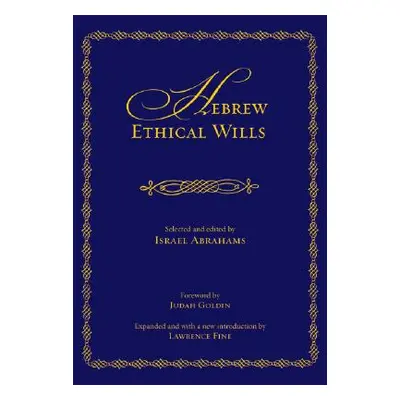 "Hebrew Ethical Wills: Selected and Edited by Israel Abrahams, Volumes I and II (Expanded)" - ""