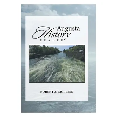 "Augusta History Reader" - "" ("Mullins Robert a.")