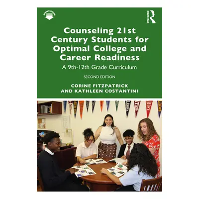 "Counseling 21st Century Students for Optimal College and Career Readiness: A 9th-12th Grade Cur