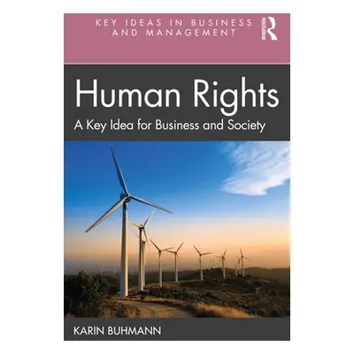 "Human Rights: A Key Idea for Business and Society" - "" ("Buhmann Karin")