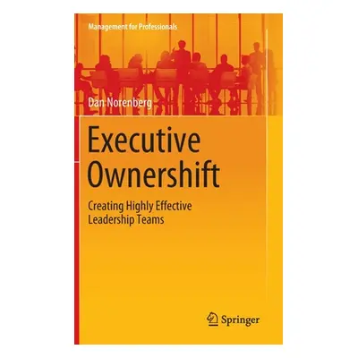 "Executive Ownershift: Creating Highly Effective Leadership Teams" - "" ("Norenberg Dan")