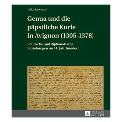 "Genua Und Die Paepstliche Kurie in Avignon (1305-1378): Politische Und Diplomatische Beziehunge