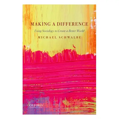 "Making a Difference: Using Sociology to Create a Better World" - "" ("Schwalbe Michael")