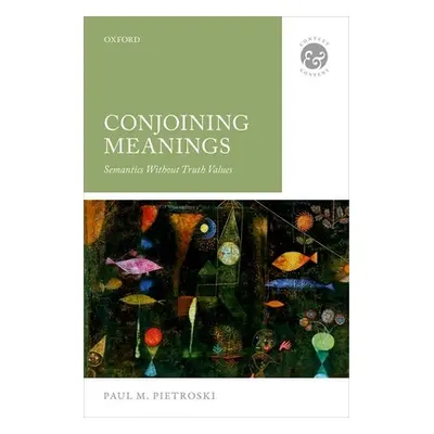 "Conjoining Meanings: Semantics Without Truth Values" - "" ("Pietroski Paul M.")