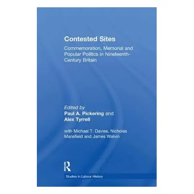 "Contested Sites: Commemoration, Memorial and Popular Politics in Nineteenth-Century Britain" - 