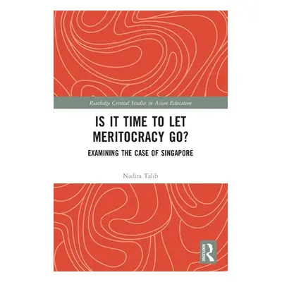 "Is It Time to Let Meritocracy Go?: Examining the Case of Singapore" - "" ("Talib Nadira")