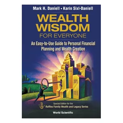 "Wealth Wisdom for Everyone: An Easy-to-Use Guide to Personal Financial Planning and Wealth Crea