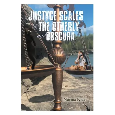 "Justyce Scales of the Otherly and Obscura" - "" ("Rrae Norma")