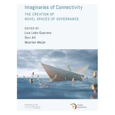 "Imaginaries of Connectivity: The Creation of Novel Spaces of Governance" - "" ("Lobo-Guerrero L