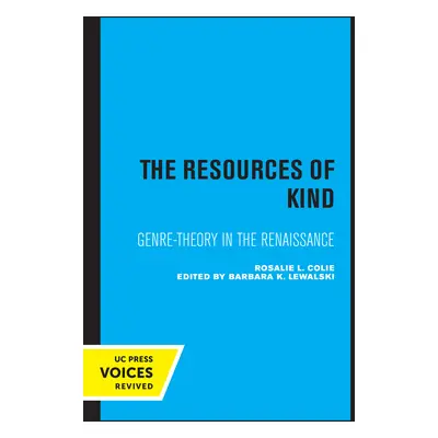 "The Resources of Kind: Genre-Theory in the Renaissance Volume 1" - "" ("Colie Rosalie")