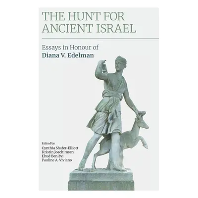 "The Hunt for Ancient Israel: Essays in Honour of Diana V. Edelman" - "" ("Shafer-Elliott Cynthi