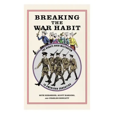 "Breaking the War Habit: The Debate Over Militarism in American Education" - "" ("Harding Scott"