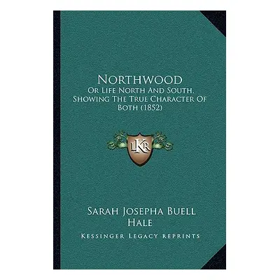 "Northwood: Or Life North And South, Showing The True Character Of Both (1852)" - "" ("Hale Sara