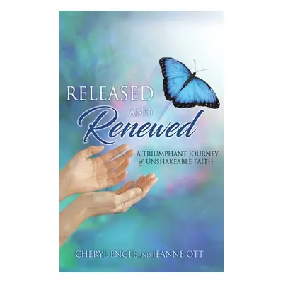 "Released and Renewed: A Triumphant Journey of Unshakeable Faith" - "" ("Engle Cheryl")