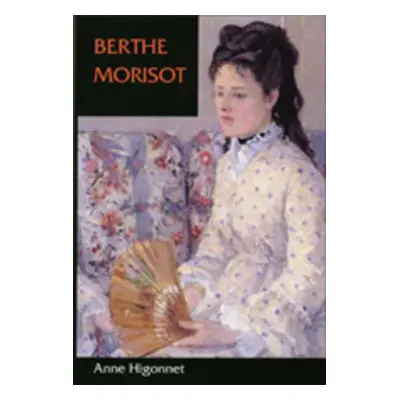 "Berthe Morisot" - "" ("Higonnet Anne")