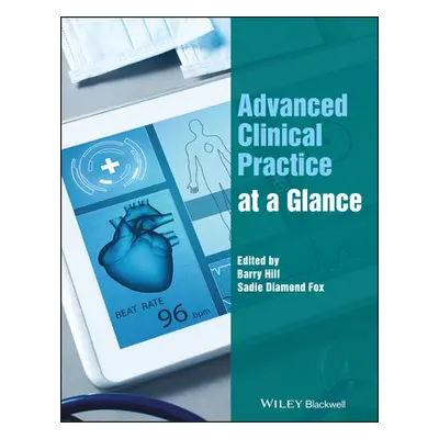 "Advanced Clinical Practice at a Glance" - "" ("Hill Barry")