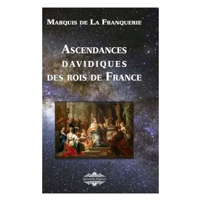 "Ascendances davidiques des Rois de France" - "" ("De La Franquerie Marquis")