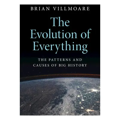 "The Evolution of Everything: The Patterns and Causes of Big History" - "" ("Villmoare Brian")