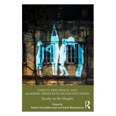 "Civility, Free Speech, and Academic Freedom in Higher Education: Faculty on the Margins" - "" (